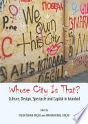 Whose city is that? culture, design, spectacle and capital in Istanbul /