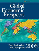 Global economic prospects 2005 trade, regionalism and development.