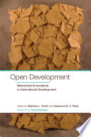 Open development : networked innovations in international development.