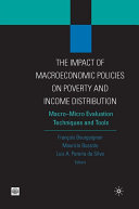 The impact of macroeconomic policies on poverty and income distribution macro-micro evaluation techniques and tools /