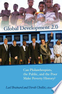 Global development 2.0 can philanthropists, the public, and the poor make poverty history? /