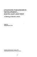 Changing paradigms in development- south, east and west : a meeting of minds in Africa /