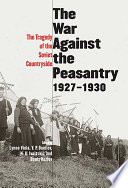 The war against the peasantry, 1927-1930 the tragedy of the Soviet countryside /