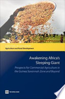 Awakening Africa's sleeping giant prospects for commercial agriculture in the Guinea Savannah zone and beyond.