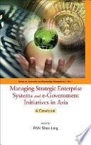 Managing strategic enterprise systems and e-government initiatives in Asia a casebook /
