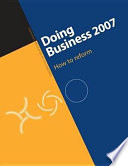 Doing business 2007 how to reform : comparing regulation in 175 economies.