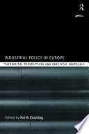 Industrial policy in Europe theoretical perspectives and practical proposals /