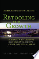 Retooling for growth building a 21st century economy in America's older industrial areas /