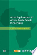 Attracting investors to African public-private partnerships a project preparation guide.
