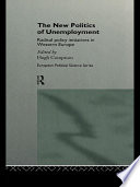 The new politics of unemployment radical policy initiatives in Western Europe /