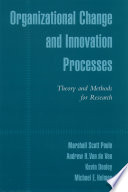 Organizational change and innovation processes theory and methods for research /