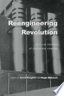 The reengineering revolution? critical studies of corporate change /