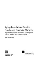 Aging population, pension funds, and financial markets regional perspectives and global challenges for central, eastern, and southern Europe /