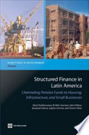 Structured finance in Latin America channeling pension funds to housing, infrastructure, and small businesses /