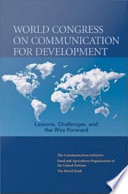 World Congress on Communication For Development lessons, challenges, and the way forward /