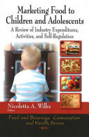 Marketing food to children and adolescents a review of industry expenditures, activities, and self-regulation /