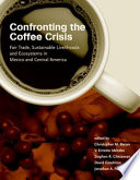 Confronting the coffee crisis fair trade, sustainable livelihoods and ecosystems in Mexico and Central America /