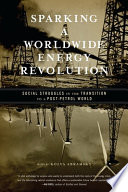 Sparking a worldwide energy revolution social struggles in the transition to a post-petrol world /