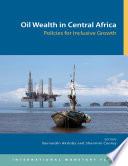 Oil wealth in Central Africa policies for inclusive growth /
