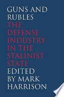 Guns and rubles the defense industry in the Stalinist state /