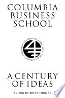 Columbia Business School : a century of ideas /