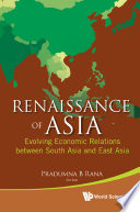 Renaissance of Asia evolving economic relations between South Asia and East Asia /