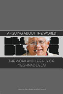 Arguing about the world the work and legacy of Meghnad Desai /