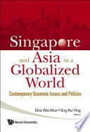 Singapore and Asia in a globalized world contemporary economic issues and policies /
