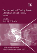 The international trading system, globalization, and history. Vol. 1 /
