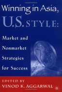 Winning in Asia, U.S. style market and nonmarket strategies for success /