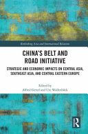 China's Belt and Road Initiative : strategic and economic impacts on Central Asia, Southeast Asia and Central Eastern Europe /