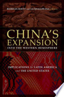 China's expansion into the western hemisphere implications for Latin America and the United States /