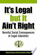 It's legal but it ain't right harmful social consequences of legal industries /