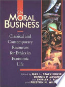 On moral business : classical and contemporary resources for ethics in economic life /