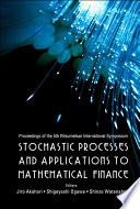 Stochastic processes and applications to mathematical finance proceedings of the 5th Ritsumeikan International Symposium, Ritsumeikan University, Japan, 3-6 March 2005 /