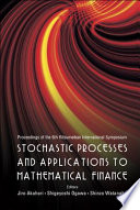 Stochastic processes and applications to mathematical finance proceedings of the 6th Ritsumeikan International Symposium, Ritsumeikan University, Japan, 6-10 March 2006 /