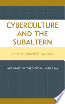 Cyberculture and the subaltern weavings of the virtual and real /