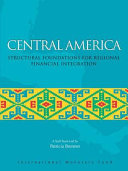Central America structural foundations for regional financial integration /
