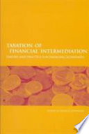 Taxation of financial intermediation theory and practice for emerging economies /