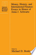 Money, history, and international finance essays in honor of Anna J. Schwartz /