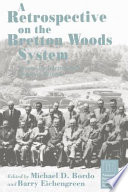 A Retrospective on the Bretton Woods system lessons for international monetary reform /