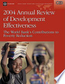 2004 annual review of development effectiveness the World Bank's contributions to poverty reduction.