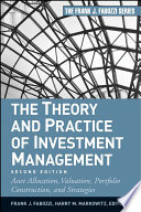 The theory and practice of investment management asset allocation, valuation, portfolio construction, and strategies /