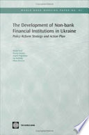 The development of non-bank financial institutions in Ukraine policy reform strategy and action plan /