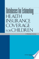 Databases for estimating health insurance coverage for children a workshop summary /