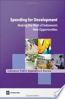 Spending for development making the most of Indonesia's new opportunities : Indonesia public expenditure review 2007.