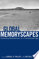 Global memoryscapes contesting remembrance in a transnational age /