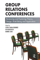 Group relations conferences reviewing and exploring theory, design, role-taking and application /