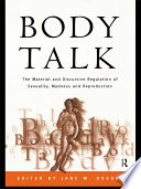 Body talk the material and discursive regulation of sexuality, madness and reproduction /