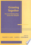 Growing together personal relationships across the life span /